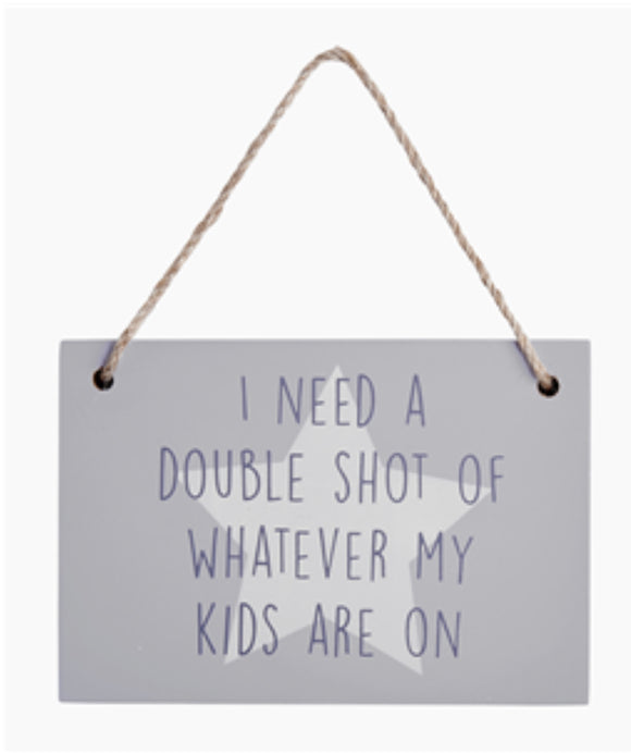 'I need a double shot ...' sign‘ Sajaroo Gifts